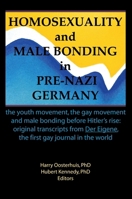 Homosexuality and Male Bonding in Pre-Nazi Germany: The Youth Movement, the gay movement, and male bonding before Hitler's rise : Original transcripts from 'Der Eigene' 1560230088 Book Cover