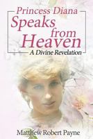 Princess Diana Speaks from Heaven: A Divine Revelation 1684114217 Book Cover