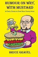 Humour On Wry, With Mustard: 88 Tasty Treats To Feed Your Funny-Bone 1438200560 Book Cover