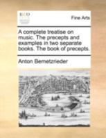 A Complete Treatise on Music. the Precepts and Examples in Two Separate Books. the Book of Precepts. 1140746162 Book Cover