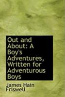 Out and About: A Boy's Adventures, Written for Adventurous Boys 1164924605 Book Cover