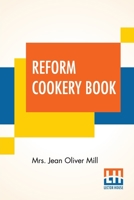 Reform Cookery Book: Up-To-Date Health Cookery for The Twentieth Century (New And Enlarged Edition) 938958261X Book Cover