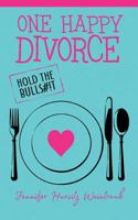 One Happy Divorce: Hold the Bulls#!t 1943258546 Book Cover