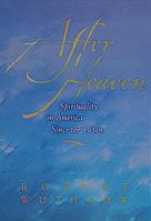 After Heaven: Spirituality in America Since the 1950s 0520222288 Book Cover