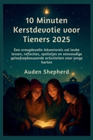 10 Minuten Kerstdevotie voor Tieners 2025: Een vreugdevolle Adventsreis vol leuke lessen, reflecties, spelletjes en eenvoudige geloofsopbouwende activiteiten voor jonge hartenAuden Shepherd B0FZGBY83B Book Cover