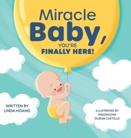 Miracle Baby, You're Finally Here! 1038365163 Book Cover