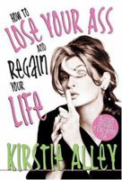How To Lose Your Ass and Regain Your Life: Reluctant Confessions of a Big-Butted Star 159486232X Book Cover