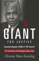 "A Giant for Justice": A 25-Year History of the Washington Teacher's Union and a Biography of William H. "Bill" Simons III 1492961884 Book Cover