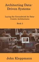 Architecting Data-Driven Systems Book 2: Laying the Groundwork for Data-Centric Architectures 1806218666 Book Cover