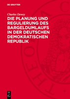 Die Planung Und Regulierung Des Bargeldumlaufs in Der Deutschen Demokratischen Republik 311275378X Book Cover