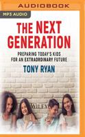 The Next Generation: Preparing Today's Kids for an Extraordinary Future 1543672515 Book Cover