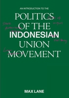 An Introduction to the Politics of the Indonesian Union Movement 981484330X Book Cover