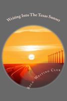 Writing Into the Texas Sunset 1497443091 Book Cover