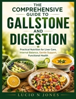 THE COMPREHENSIVE GUIDE TO GALLSTONES DIET AND DIGESTION: Practical Nutrition for Liver Care, Internal Balance, Gentle Support, Functional Health B0H15RQDVB Book Cover