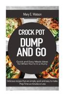 Crock Pot Dump and Go Recipes: Quick and Easy Meals Ideas for When You're in a Hurry 1534900942 Book Cover