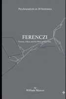 Ferenczi in 20 Key Phrases: Trauma, Affection and Ethics of the Clinic (Psychoanalysis in 20 Sentences) B0FQK293RC Book Cover