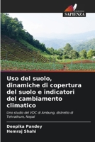 Uso del suolo, dinamiche di copertura del suolo e indicatori del cambiamento climatico: Uno studio del VDC di Ambung, distretto di Tehrathum, Nepal 6206377733 Book Cover