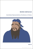 Weird Confucius: Unorthodox Representations of Confucius in History 1350327603 Book Cover