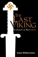 The Last Viking: In Search of Nazi Gold 1491702095 Book Cover