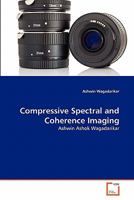 Compressive Spectral and Coherence Imaging: Ashwin Ashok Wagadarikar 3639346068 Book Cover