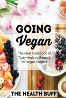 Going Vegan: The Ideal Cookbook of Tasty Meals to Prepare for Vegan Foodies 1977721540 Book Cover