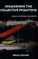 Unleashing the Collective Phantoms: Essays in Reverse Imagineering 1570271755 Book Cover
