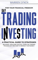 Day Trading Investing: For Your Financial Freedom. A Practical Guide to Strategies, Methods, Tools and Tactics. Learn the Trading Psychology and How to Manage Your Money 1801096589 Book Cover