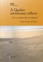 A Quaker Astronomer Reflects: Can a Scientist Also Be Religious? 0646592394 Book Cover