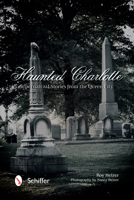 Haunted Charlotte: Supernatural Stories from the Queen City 0764347039 Book Cover