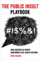 The Public Insult Playbook: How Abusers in Power Undermine Civil Rights Reform 0520343816 Book Cover