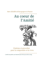 Au coeur de l'Amitié: Citations et proverbes pour la comprendre et la vivre. (French Edition) 2322204641 Book Cover