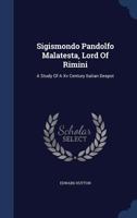 Sigismondo Pandolfo Malatesta, Lord Of Rimini: A Study Of A XV Century Italian Despot 1015951449 Book Cover