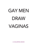 Gay Men Draw Vaginas 0990764966 Book Cover