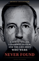 A Serial Killer, a Highway System, and the Children Who Were Never Found B0H82RX2N2 Book Cover
