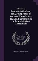 The Real Representative Law, 1897, Being Part I. of the Land Transfer Act, 1897, and a Discussion on Administration Thereunder 1346801959 Book Cover