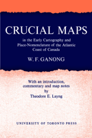 Crucial Maps in the Early Cartography and Place-Nomenclature of the Atlantic Coast of Canada 1487598874 Book Cover