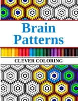 Brain Patterns Clever Coloring: Geometric Shapes and Pattern Coloring Book B09181R225 Book Cover