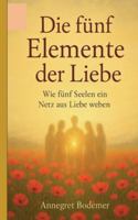 Die Fünf Elemente der Liebe: Wie fünf Seelen ein Netz aus Liebe weben (German Edition) 3695199687 Book Cover