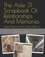 The Aisle 31 Scrapbook Of Relationships And Memories: People Matter and Their Stories Matter Too B0FBGZ2R9Z Book Cover