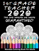 1st Grade Teacher 2020 The One Where We Were Quarantined Mandala Coloring Book for Adults: Funny Graduation School Day Class of 2020 Coloring Book for First Grade Teacher B089TRYHTH Book Cover