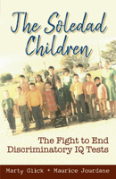 The Soledad Children: The Fight to End Discriminatory IQ Tests 1558858938 Book Cover