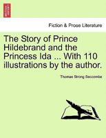 The Story of Prince Hildebrand and the Princess Ida ... With 110 illustrations by the author. 1279292113 Book Cover