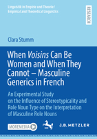 When Voisins Can Be Women and When They Cannot – Masculine Generics in French: An Experimental Study on the Influence of Stereotypicality and Role ... and Theoretical Linguistics) 3662716623 Book Cover