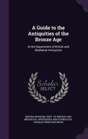 A Guide to the Antiquities of the Bronze Age 1436730309 Book Cover