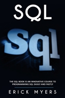 SQL: The SQL book in an innovative course to programming SQL easily and fastly 1801144818 Book Cover