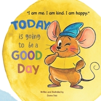 “I am me. I am kind. I am happy.” Today is going to be a GOOD day!: My Happy Thoughts Book B0GPQD6FW6 Book Cover