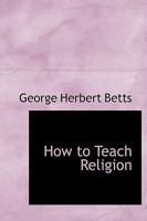 How to Teach Religion Principles and Methods 1438536917 Book Cover