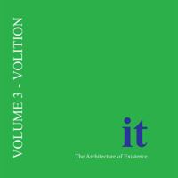 It: The Architecture of Existence, Volume Three: Volition 1857566580 Book Cover