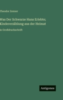 Was Der Schwarze Hans Erlebte; Kindererzählung aus der Heimat: in Großdruckschrift (German Edition) 3387304242 Book Cover
