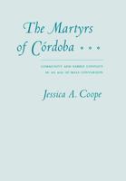 The Martyrs of Córdoba : Community and Family Conflict in an Age of Mass Conversion